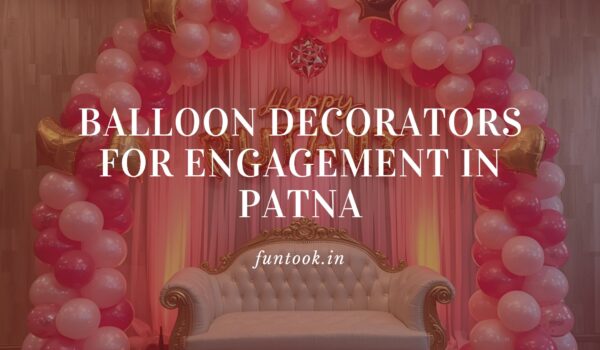 Balloon Decorators For Engagement in Patna